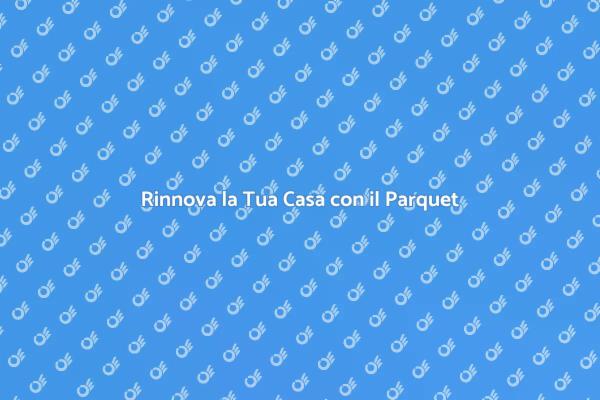 Parquet: Eleganza e Calore per la Casa