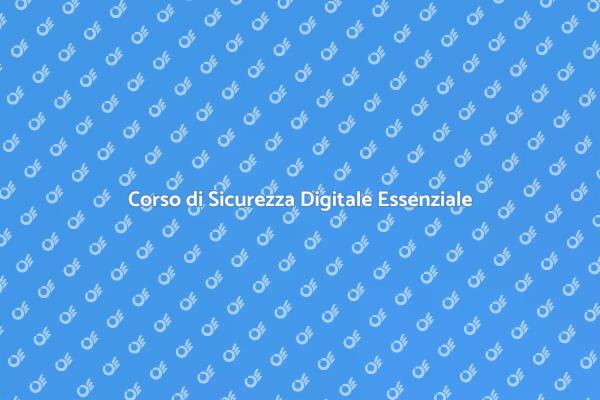 Impara la Sicurezza Informatica Oggi