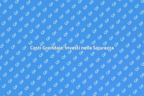 Installare Grondaie: Costi e Vantaggi