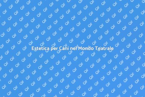 Toelettatura Cani per il Teatro