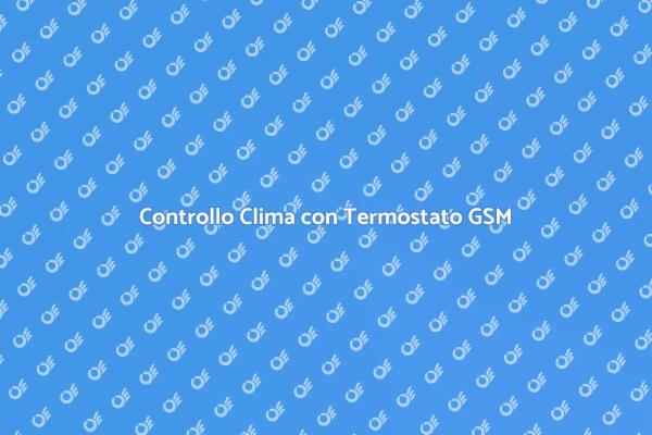 Regola il Clima con un Termostato GSM