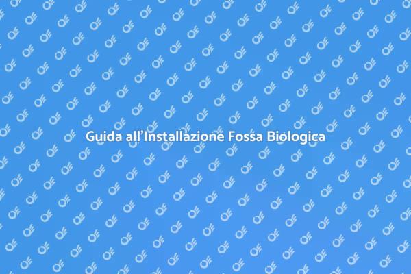 Installazione Fossa Biologica: Ecco Come