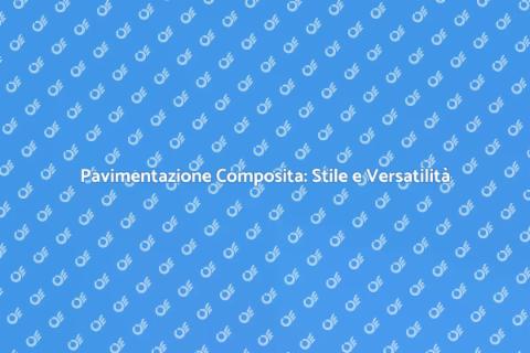 Pavimentazione Composita: Eleganza e Funzionalità