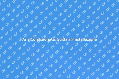 Aria Condizionata: Comfort Estivo