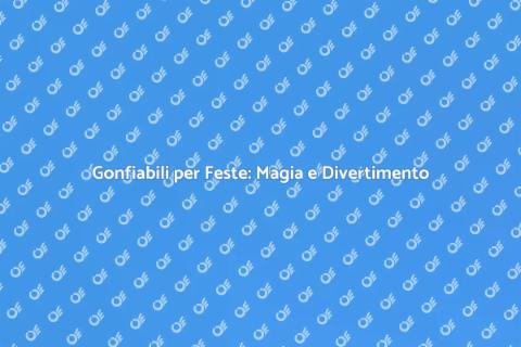 Noleggio Gonfiabili per Feste Magiche