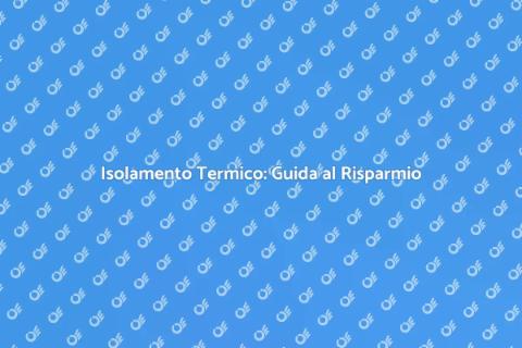 Isolamento Termico: Comfort e Risparmio