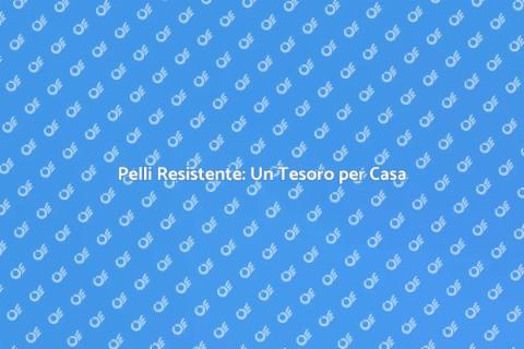 Resistenza delle Pelli: Vantaggi Unici