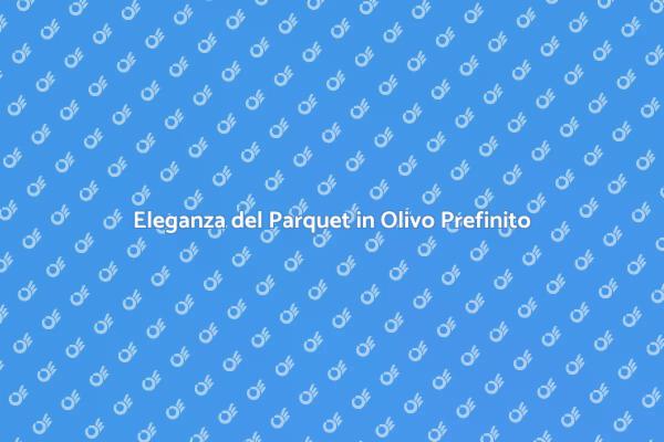Parquet in Olivo: Eleganza e Stile