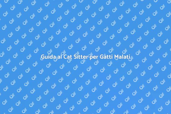Cat Sitter per Gatti con Malattie Parassitarie