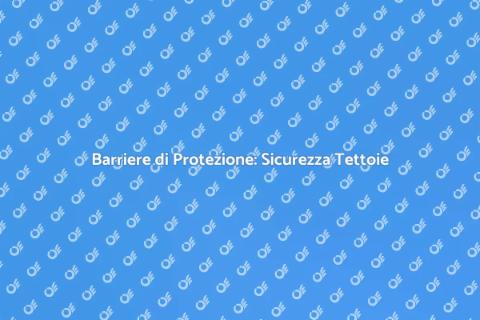 Sicurezza Tettoie: Addestramento Barriere
