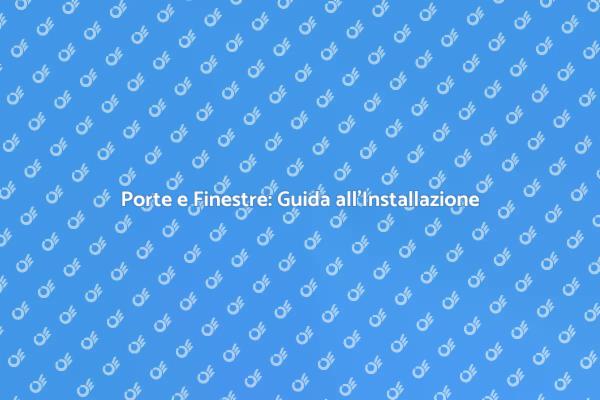 Installazione Efficiente di Porte e Finestre