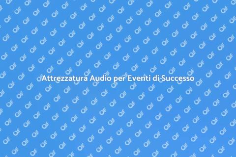 Noleggiare Apparecchiature Audio Eventi