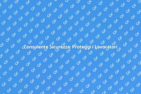 Sicurezza Lavoratori: Imperativo Aziendale