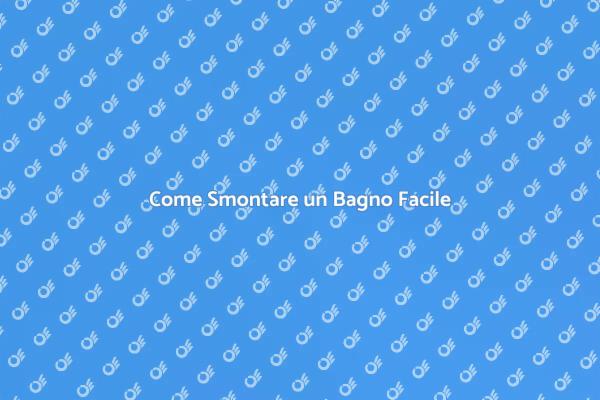Smontaggio Bagno: Consigli Utili