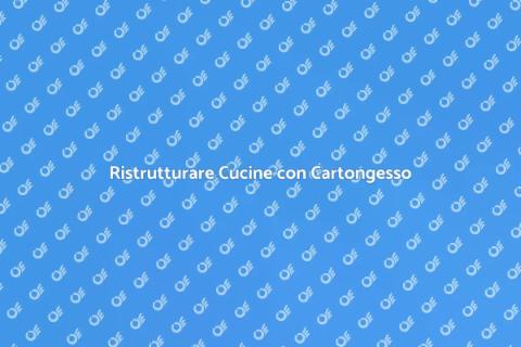 Creare Cucine con Cartongesso