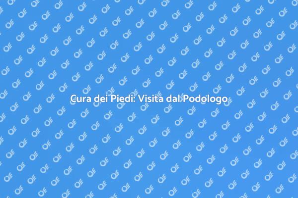 Salute dei Piedi: Visita Fondamentale