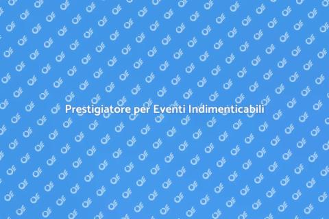Animazione con Prestigiatore per Eventi