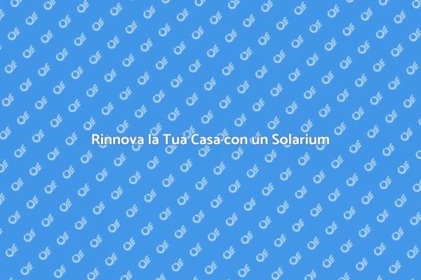 Trasforma la Tua Vita con un Solarium