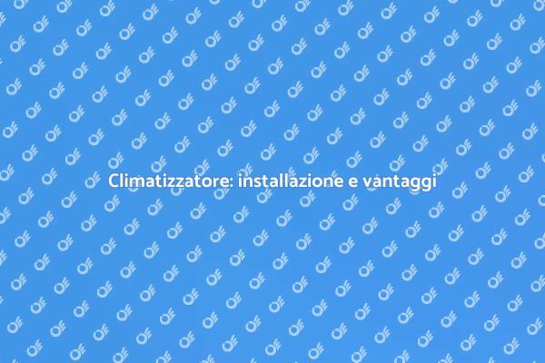 Come installare un climatizzatore efficace