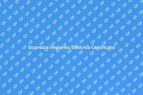 Certificazione Impianto Elettrico Sicuro