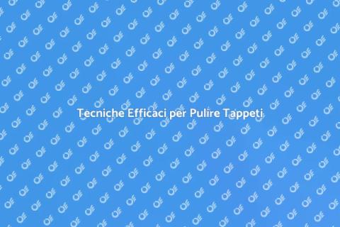 Pulire un Tappeto in Modo Efficace