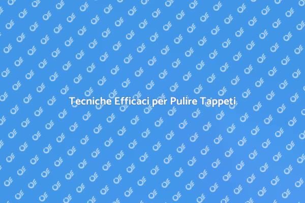 Come Pulire un Tappeto con Successo
