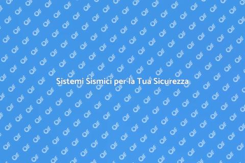 Sicurezza Casa: Sistemi Sismici