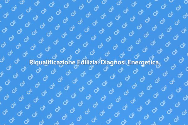 Efficienza Energetica e Riqualificazione Edilizia