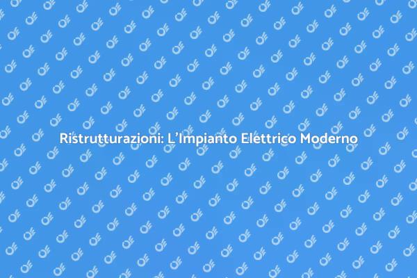 Aggiorna il Tuo Impianto Elettrico Oggi