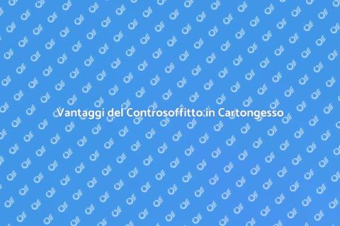 Controsoffitti in Cartongesso: Vantaggi