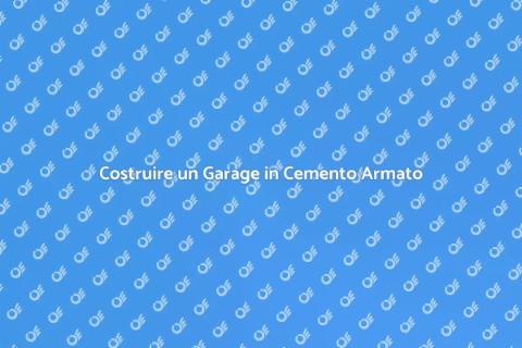 Garage in Cemento Armato: Guida