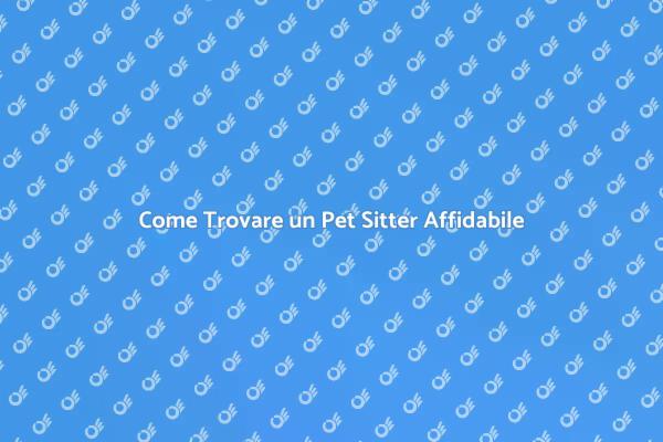 Trova il Pet Sitter Giusto per Te