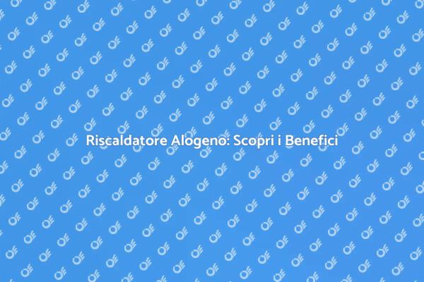 Scopri i Vantaggi del Riscaldatore Alogeno
