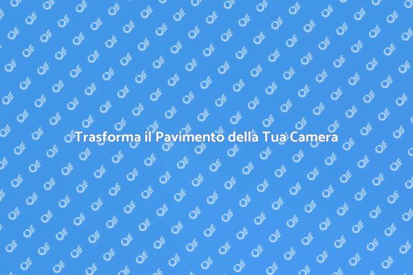 Rinnova il Pavimento della Tua Camera