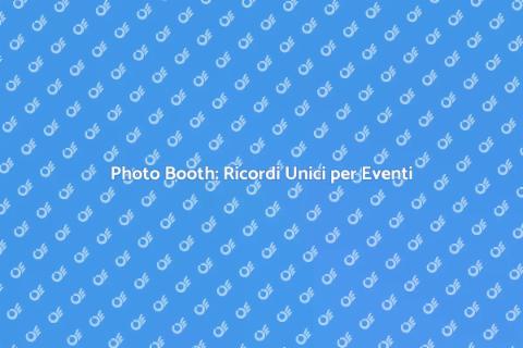 Affittare un Photo Booth per Eventi