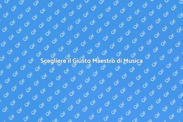 Come Scegliere l'Insegnante di Musica