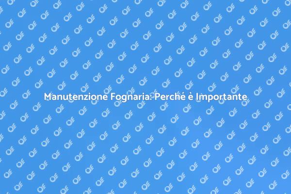 Sturare la Fognatura: Un Necessario Intervento