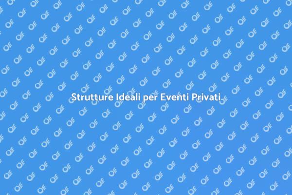 Noleggio Strutture per Eventi Indimenticabili