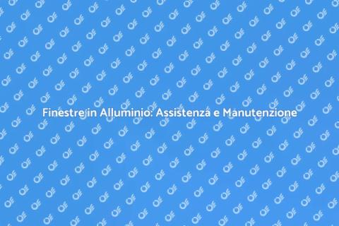 Assistenza Tecnica Finestre Alluminio