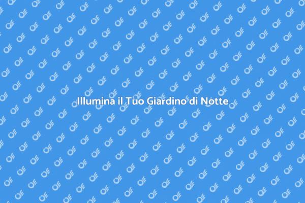 Illumina il tuo Giardino di Notte