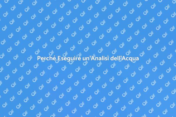 L'importanza dell'Analisi dell'Acqua