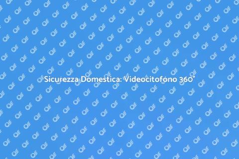 Videocitofono con Telecamera 360°