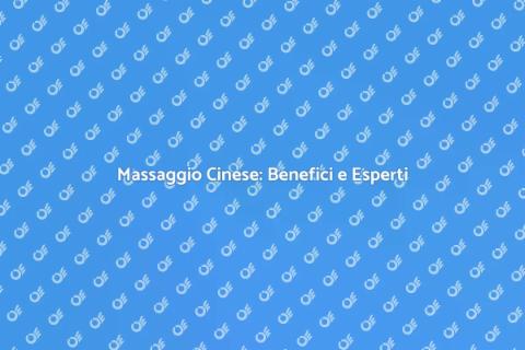 Massaggio Cinese: Benessere Olistico