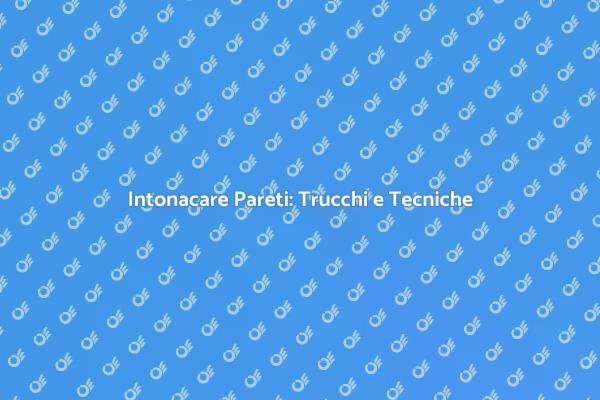 Ristrutturare Casa: Intonacatura Facile