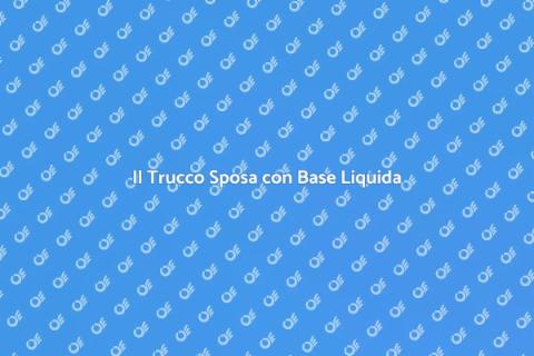 Trucco Sposa: Segreto Base Liquida