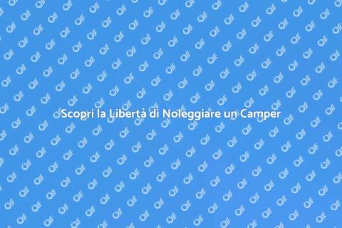Noleggiare un Camper per Avventure Uniche