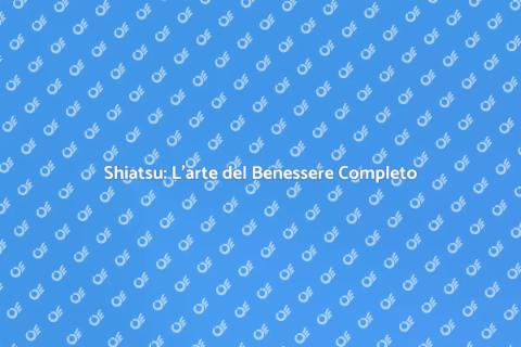 Massaggio Shiatsu Completo: Benessere