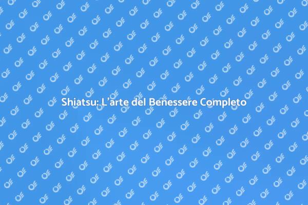 Massaggio Shiatsu: Un Viaggio di Relax