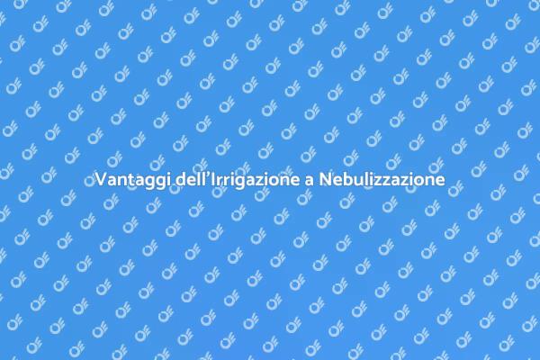 Innovativa Irrigazione a Nebulizzazione