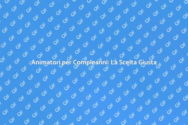 Compleanni Indimenticabili con Animatori